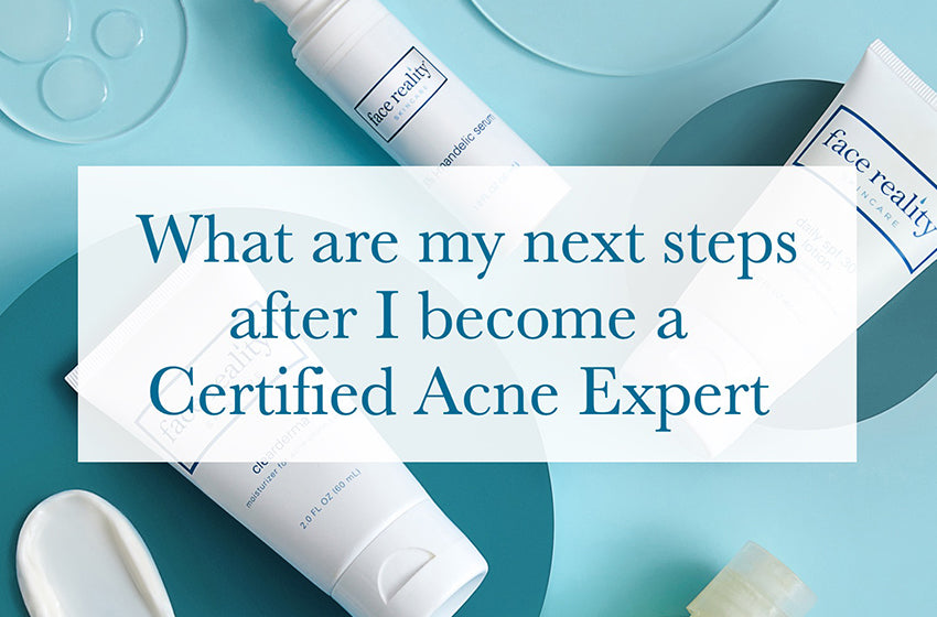 What are my next steps after I become a Certified Acne Expert?